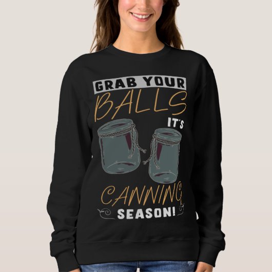 Grab Your Balls It s Canning Season Homemade Jam Sweatshirt (Vorderseite)