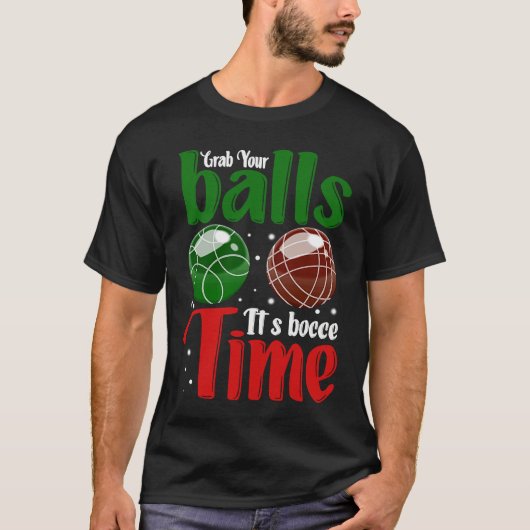 Grab Your Balls It's Bocce Time T-Shirt (Vorderseite)