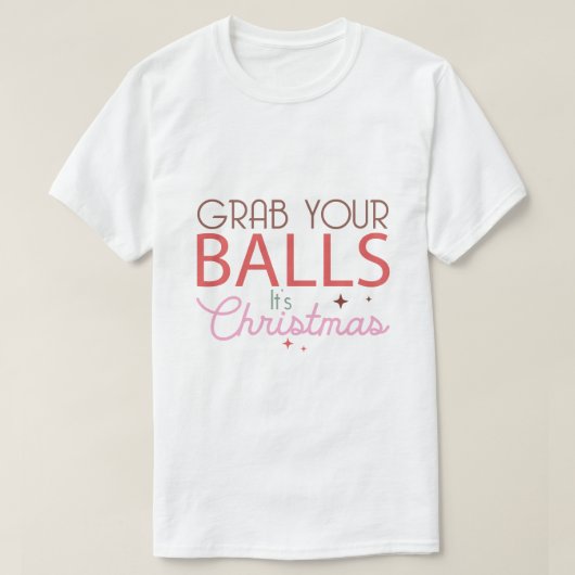 grab your balls it's chrismas T-Shirt (Design vorne)