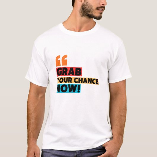 Grab Your Chance – Motivational Quote Typography T-Shirt (Vorderseite)