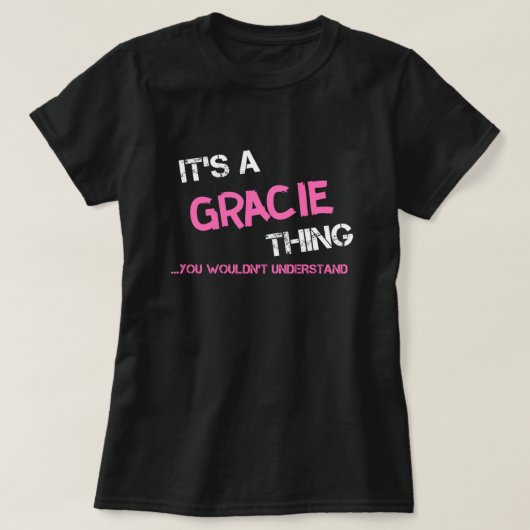 Gracie Sache, die man nicht verstehen würde, Name  T-Shirt (Design vorne)