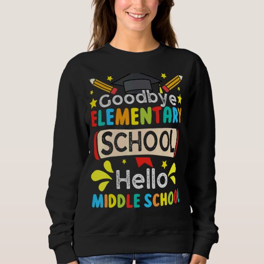 Graduate Goodbye Elementary Hello Middle School Ap Sweatshirt (Vorderseite)