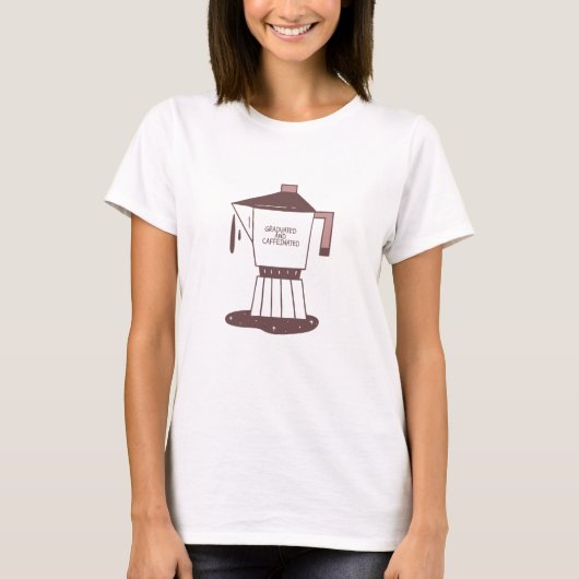Graduated And Caffeinated T-Shirt (Vorderseite)