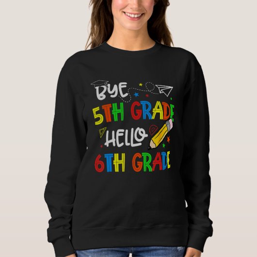Graduation Bye 5th Grade Hello 6th Grade Back to S Sweatshirt (Vorderseite)