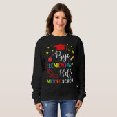 Graduation Bye Elementary Hello Middle School For  Sweatshirt (Vorne ganz)