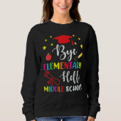 Graduation Bye Elementary Hello Middle School For  Sweatshirt (Vorderseite)