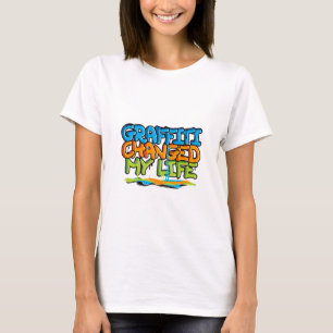 Graffiti hat mein Leben verändert T-Shirt