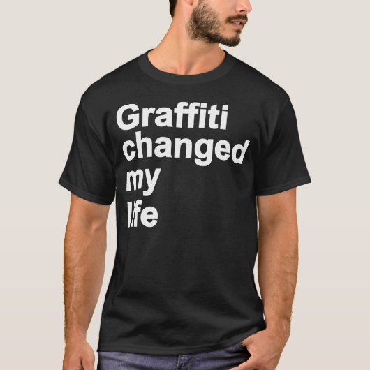 Graffiti hat mein Leben verändert T-Shirt (Vorderseite)