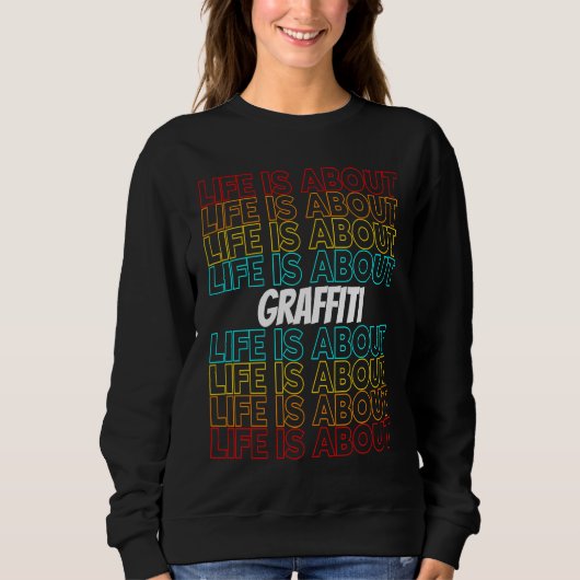 Graffiti Hobby Life is About Graffiti Sweatshirt (Vorderseite)