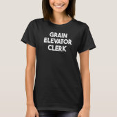 Grain Elevator Clerk T-Shirt (Vorderseite)