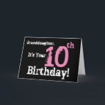 Granddaughter's 10th birthday, pink, white, black. karte<br><div class="desc">Bei Black Background Featuring Pink and White Text sind wir this fun,  birthday greeting for a granddaughter. My Funny Mind Greetings.</div>