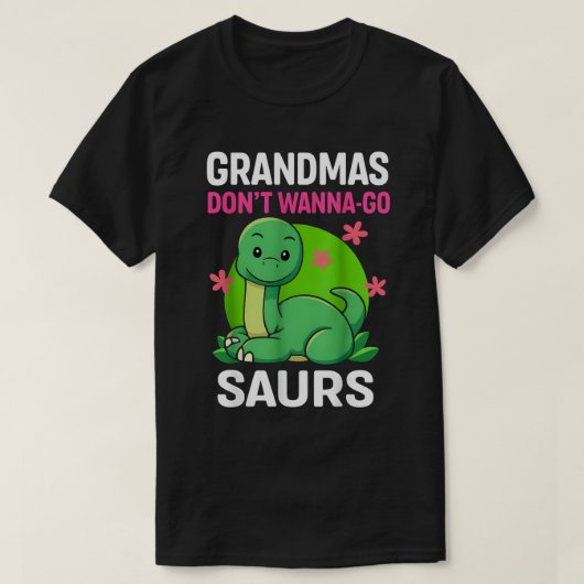 Grandmas Donn't Wanna-Go Saurs T-Shirt (Design vorne)