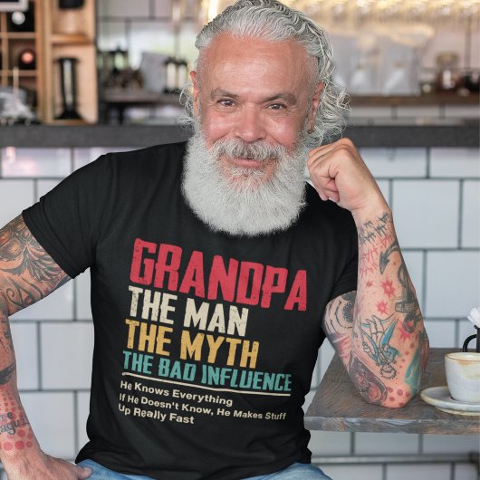 Grandpa – The Man, The Myth, The Bad Influence T-Shirt