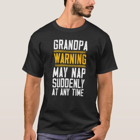 Grandpa Warning May Nap Suddenly At Any Time Grand T-Shirt (Vorderseite)