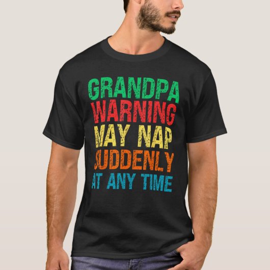 Grandpa Warning Papa May Nap Suddenly At Any Time T-Shirt (Vorderseite)