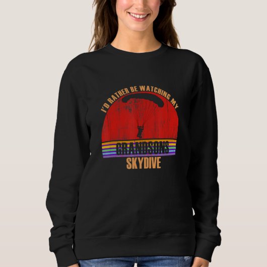 Grandparent Rather Be Watching Skydive Grandsons Sweatshirt (Vorderseite)