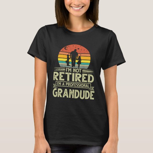 Grandude  Not Retired Professional Grandude Father T-Shirt (Vorderseite)
