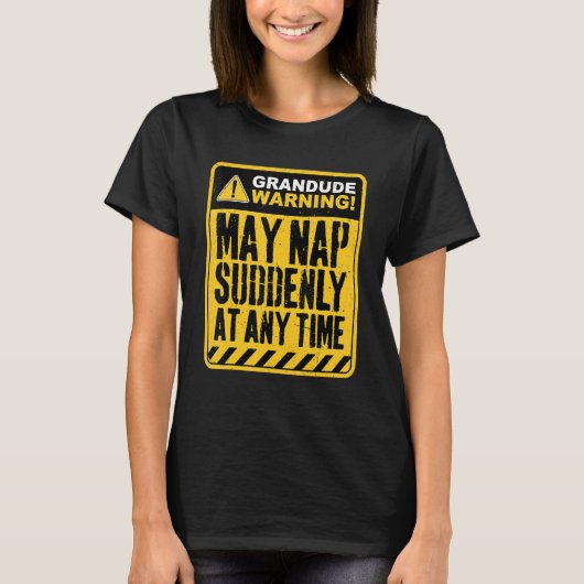 Grandude Warning May Nap Suddenly At Any Time T-Shirt (Vorderseite)