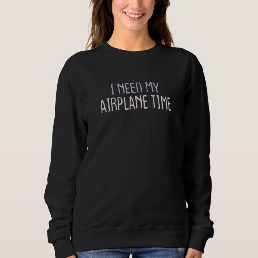 Graphic Colored Saying I Need My Airplane Time Sweatshirt (Vorderseite)