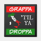 Grappa Til Ya Droppa Italienische Flag Karte Magnet (Vorne)