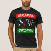 Grappa Til Ya Droppa Italienische Flag Karte T-Shirt (Vorderseite)