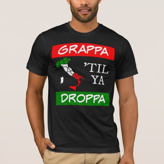 Grappa Til Ya Droppa Italienische Flag Karte T-Shirt (Vorderseite)