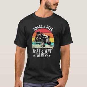 Gras Und Bier Deshalb Bin Ich Hier Gärtnern Rasen T-Shirt