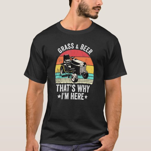 Gras Und Bier Deshalb Bin Ich Hier Gärtnern Rasen T-Shirt (Vorderseite)
