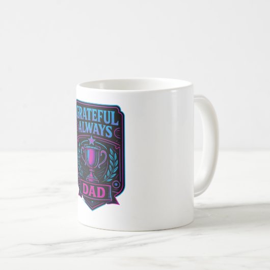 Grateful Always Dad – Meaningful Dad Appreciation Kaffeetasse (VorderseiteRechts)