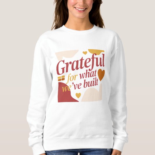 Grateful for What We’ve Built - Valentine's Gift Sweatshirt (Vorderseite)