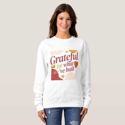 Grateful for What We’ve Built - Valentine's Gift Sweatshirt (Vorne ganz)