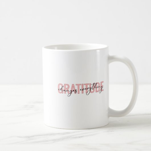 Gratitude Changes Everything Motivational Sitive M Kaffeetasse (Rechts)