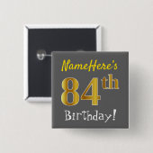 Grau, Imitate Gold 84. Geburtstag, mit Individuell Button (Vorne & Hinten)