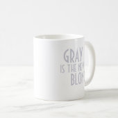 Grau ist die neue blonde Tasse (VorderseiteRechts)