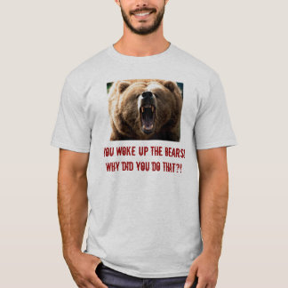 Graubär, wachten Sie die Bären auf! Warum tat, tun T-Shirt