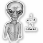 Graue Alien, ich wollte, Sticker zu glauben (Vorderseite)