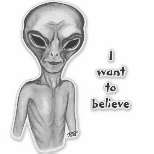 Graue Alien, ich wollte, Sticker zu glauben (Vorderseite)