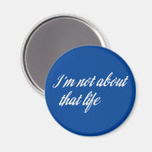 Graue, ich bin nicht über dieses Leben Magnet (Vorderseite/Rückseite)