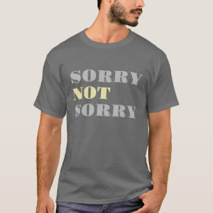 Graugelb Sorry nicht Sorry T - Shirt