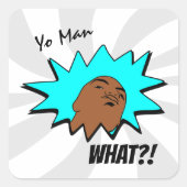 Grauweiß Yo Man Was du Will Tasse Comicen schießen Quadratischer Aufkleber (Vorderseite)