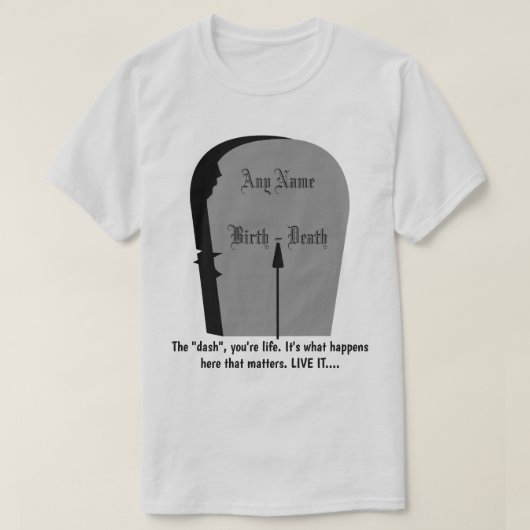 Gravestone, das Dash-Leben bis zu seinem vollsten  T-Shirt (Design vorne)