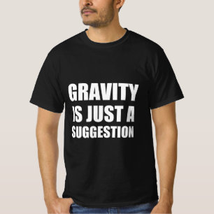Gravitation ist nur ein Vorschlag T-Shirt