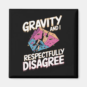 Gravity And I Respectfully Disagree Für Boulderer Magnet