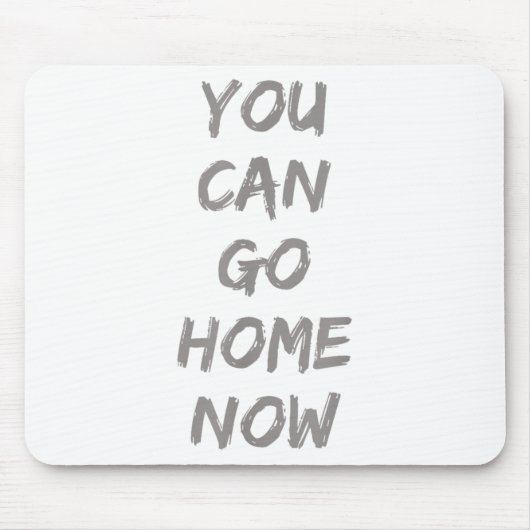 Gravity Apparel _ You Can Go Home Now _ Uni-adults Mousepad (Vorne)