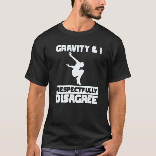 Gravity & I respectfully disagree Parkour Traceur T-Shirt (Vorderseite)