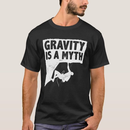 Gravity Is A Myth Rock Climbing Bouldering Climber T-Shirt (Vorderseite)