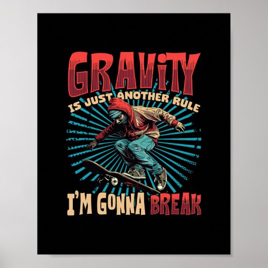 Gravity Is Just Another Rule I'm Gonna Break Skate Poster (Vorne)