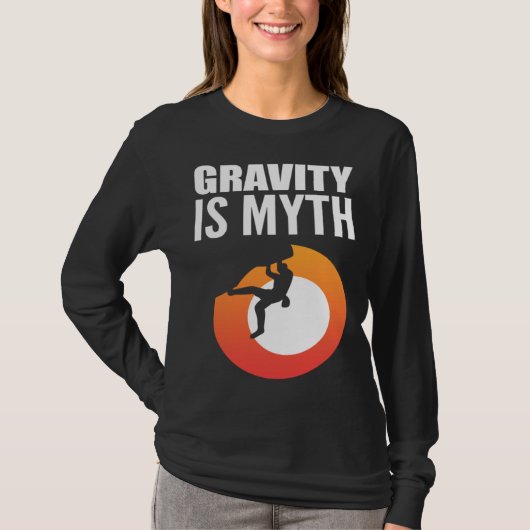 Gravity is Myth Adventurous Person T-Shirt (Vorderseite)