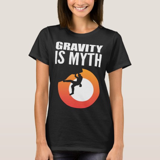 Gravity is Myth Adventurous Person T-Shirt (Vorderseite)