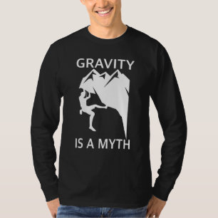 Gravity ist ein Mythos von Bouldering und Rock Cli T-Shirt